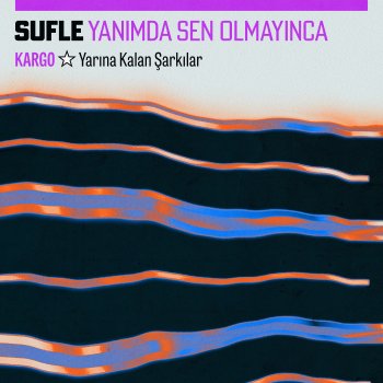 Sufle Yanımda Sen Olmayınca - Kargo: Yarına Kalan Şarkılar