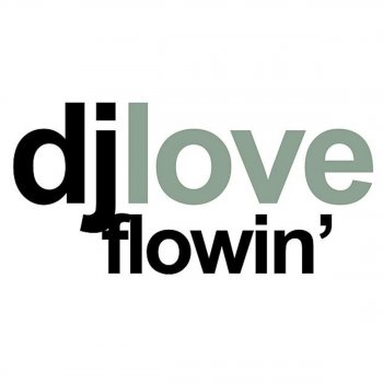 DJ Love Flowin' (DJ Love Mix)