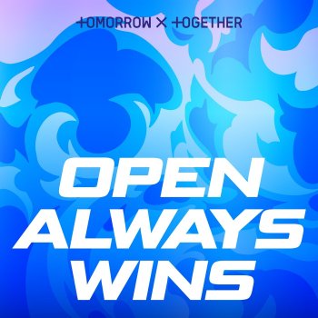 TOMORROW X TOGETHER Open Always Wins