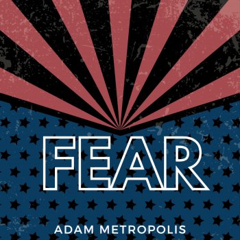 Исполнитель Adam Metropolis, альбом Fear - Single