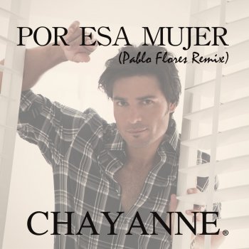 Chayanne Por Esa Mujer (Pablo Flores Remix)