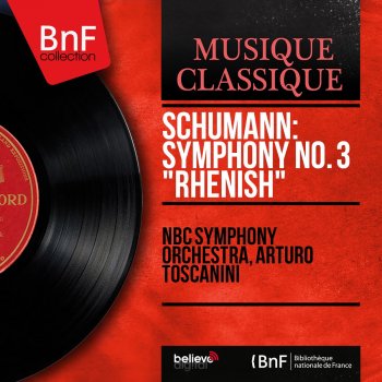 NBC Symphony Orchestra, Arturo Toscanini Symphony No. 3 in E-Flat Major, Op. 97 "Rhenish": I. Lebhaft