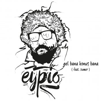 Eypio feat. Zumer Gel Bana Konuş Bana