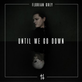 Florian Grey Until We Go Down - Mechanical Moth Remix