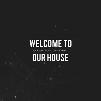 Aaron feat. Demigod Welcome to Our House