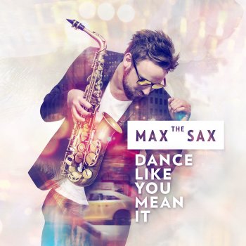 Max the Sax Dance Like You Mean It