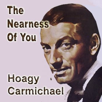 Hoagy Carmichael feat. Bix Beiderbecke The Nearness of You