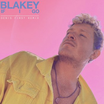 Blakey feat. Denis First If I Go - Denis First Remix