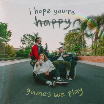 Games We Play I Hope You're Happy