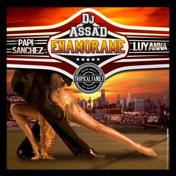 DJ Assad feat. Papi Sanchez & Luyanna (Tropical Family) Enamorame (Yeah Baby) - Latino Version