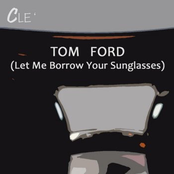 Clé Tom Ford (Let Me Borrow Your Sunglasses)