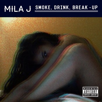 Mila J Smoke, Drink, Break-Up