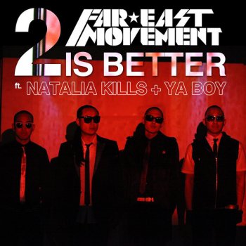 Far East Movement feat. Natalia Kills & Ya Boy 2 Is Better