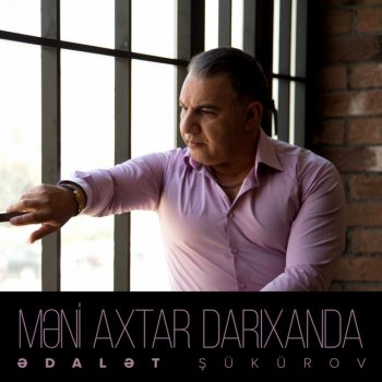 Ədalət Şükürov Məni Axtar Darıxanda
