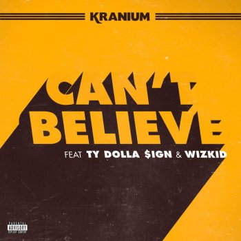 Kranium feat. WizKid & Ty Dolla $ign Can't Believe (feat. Ty Dolla $ign & WizKid)