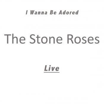 The Stone Roses I Wanna Be Adored (Live)