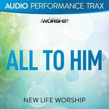 New Life Worship All to Him - Low Key Trax Without Background Vocals