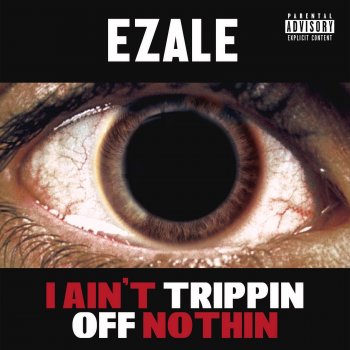 Исполнитель Ezale, альбом I Ain't Trippin off Nothin
