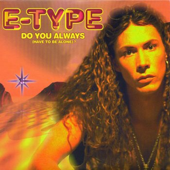 E-Type Do You Always (Have to Be Alone) (Floating Version)