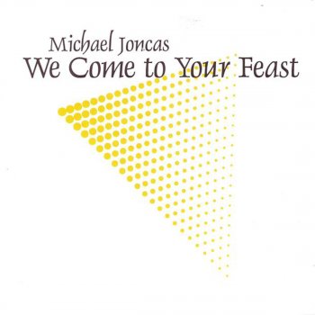 Исполнитель Michael Joncas, альбом Joncas: We Come to Your Feast
