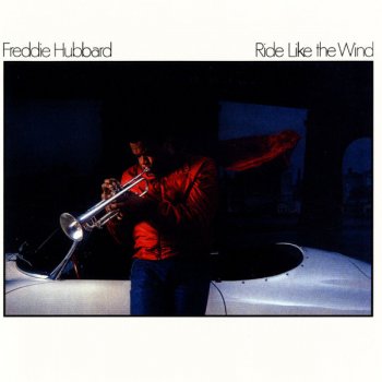 Freddie Hubbard Ride Like the Wind