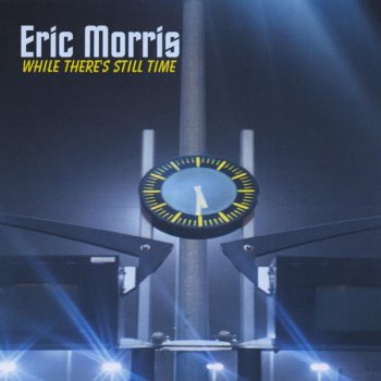 Исполнитель Eric Morris, альбом While There's Still Time