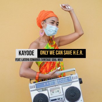 Kayode Only We Can Save H.E.R. (feat. Latoya Edwards) [Vintage Soul Mix]