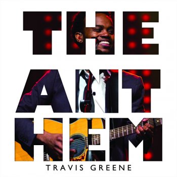 Travis Greene The Anthem