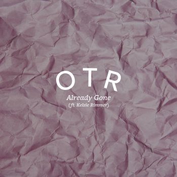 OTR feat. Kelsie Rimmer Already Gone
