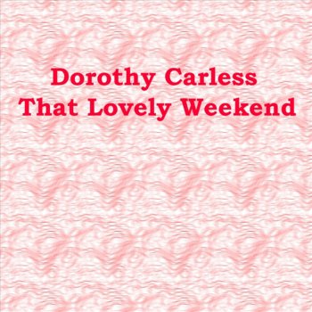 Dorothy Carless Love Stay In My Heart