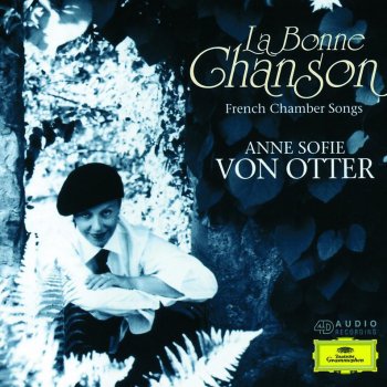 Gabriel Fauré, Anne Sofie von Otter, Bengt Forsberg, Nils-Erik Sparf, Ulf Forsberg, Matti Hirvikangas, Mats Lidstroem & Tomas Gertonsson La Bonne Chanson, Op.61: 1. Une Sainte en son auréole