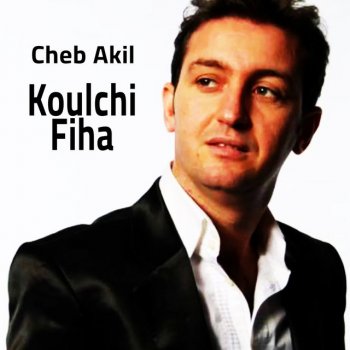 Исполнитель Cheb Akil, альбом Koulchi Fiha