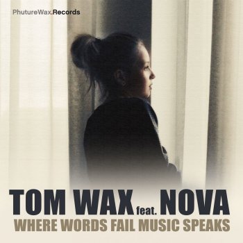 Tom Wax feat. Nova Where Words Fail Music Speaks