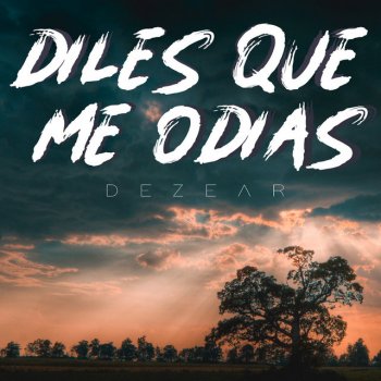 Dezear Diles que me odias