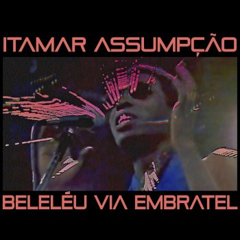 Itamar Assumpcao Beleléu Via Embratel