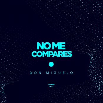 Don Miguelo No Me Compares