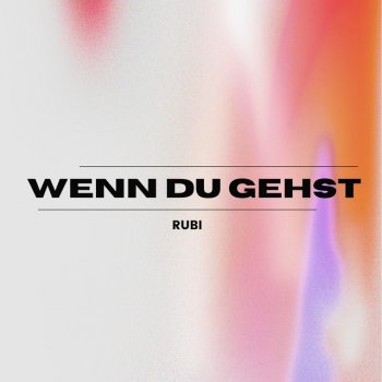 Rubi WENN DU GEHST