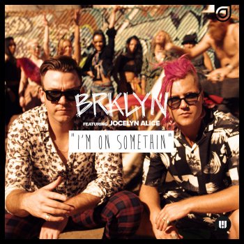 BRKLYN feat. Jocelyn Alice I'm on Somethin'