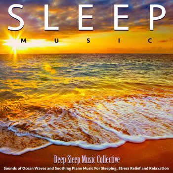 Deep Sleep Music Collective Sleep Music - Piano and Ocean Waves