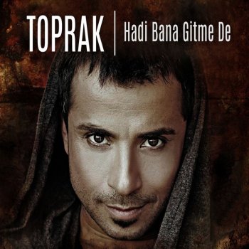Toprak Hadi Bana Gitme De
