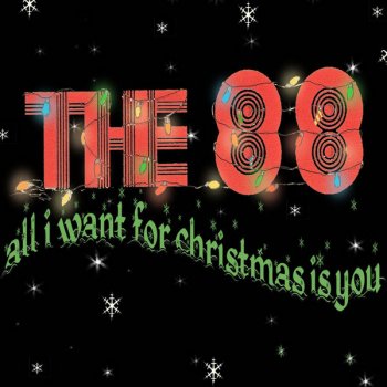 The 88 All I Want for Christmas Is You