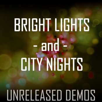 Исполнитель Bright Lights and City Nights, альбом Unreleased Demos