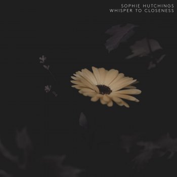 Sophie Hutchings Whisper To Closeness
