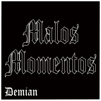 Demian Malos Momentos