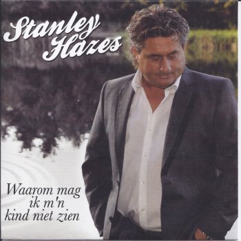 Исполнитель Stanley Hazes, альбом Waarom Mag Ik M´n Kind Niet Zien