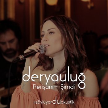 Derya Uluğ Perişanım Şimdi