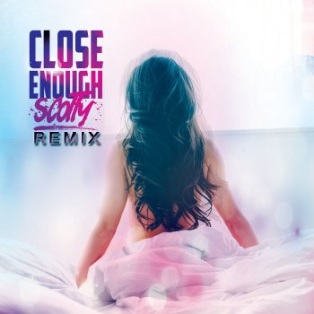 Scotty Close Enough (Club Mix)