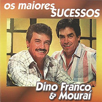 Исполнитель Dino Franco & Mourai, альбом Os Maiores Sucessos