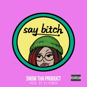 Snow tha Product Say Bitch