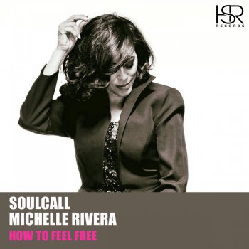 Soulcall feat. Michelle Rivera How to Feel Free